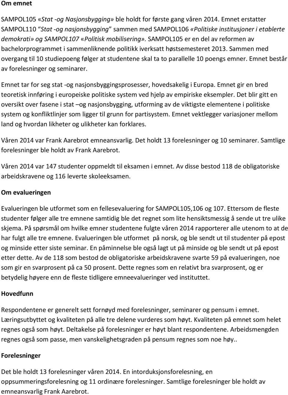 SAMPOL105 er en del av reformen av bachelorprogrammet i sammenliknende politikk iverksatt høstsemesteret 2013.