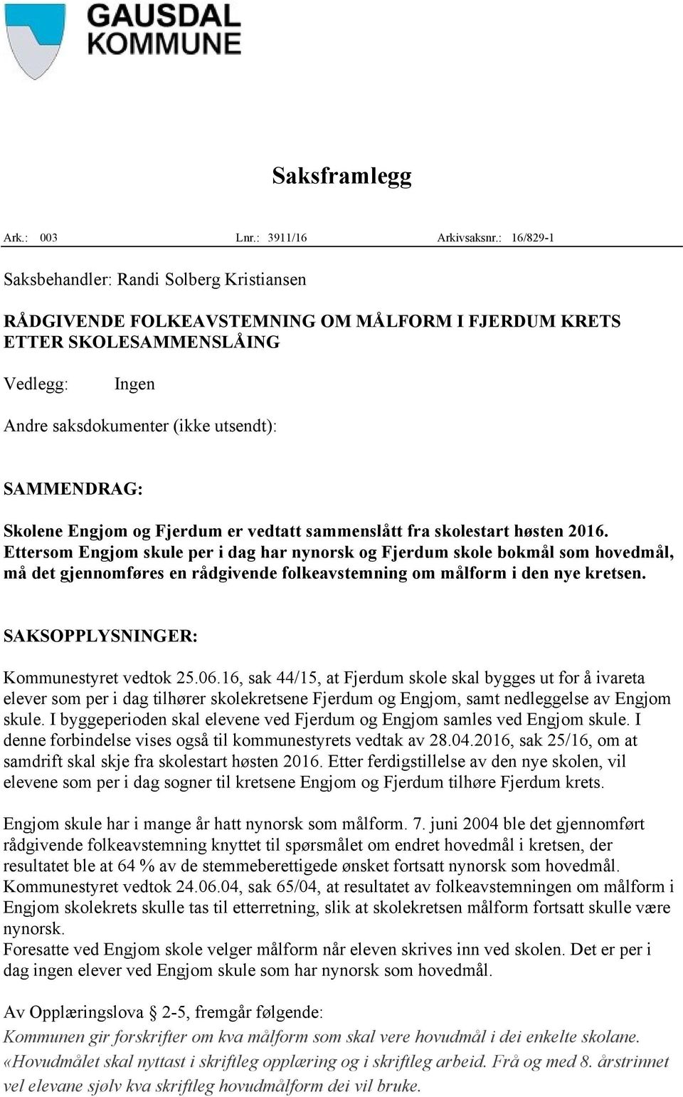 Skolene Engjom og Fjerdum er vedtatt sammenslått fra skolestart høsten 2016.