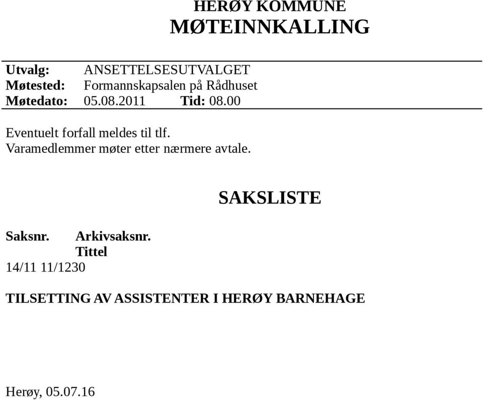 Varamedlemmer møter etter nærmere avtale. HERØY KOMMUNE MØTEINNKALLING Saksnr.