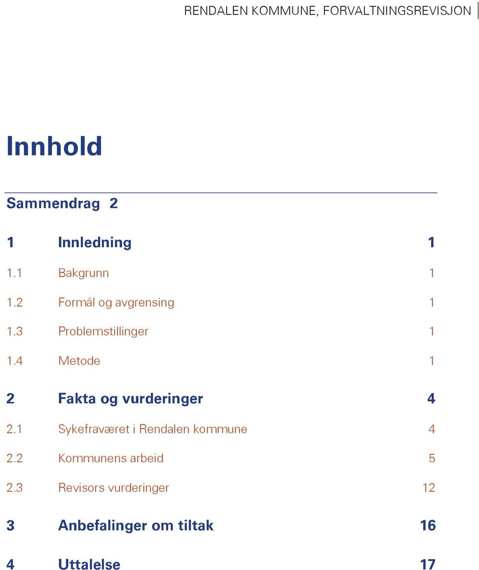 4 Metode 1 2 Fakta og vurderinger 4 2.1 Sykefraværet i Rendalen kommune 4 2.