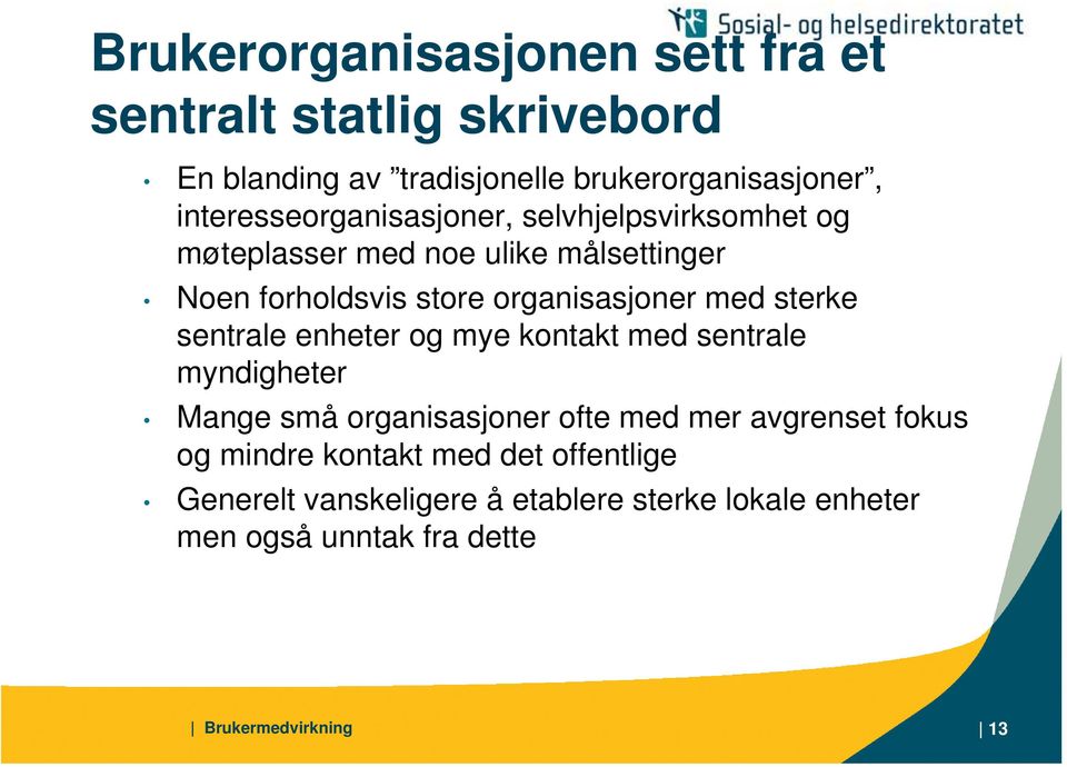 organisasjoner med sterke sentrale enheter og mye kontakt med sentrale myndigheter Mange små organisasjoner ofte med mer