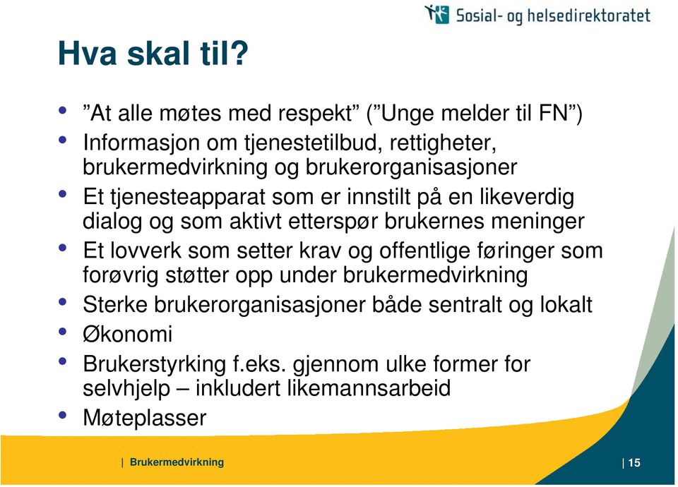 brukerorganisasjoner Et tjenesteapparat som er innstilt på en likeverdig dialog og som aktivt etterspør brukernes meninger Et