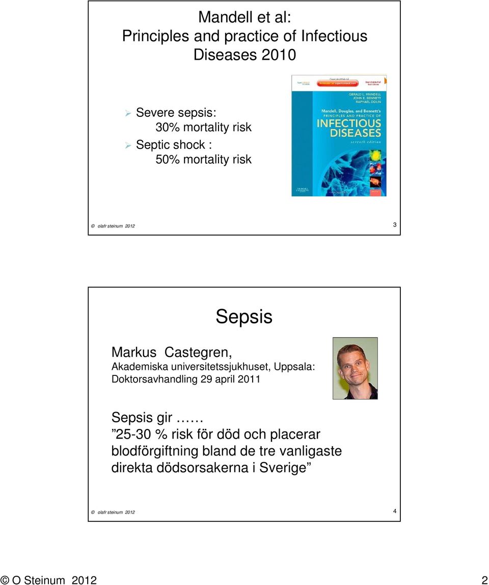 universitetssjukhuset, Uppsala: Doktorsavhandling 29 april 2011 Sepsis gir 25-30 % risk för död och