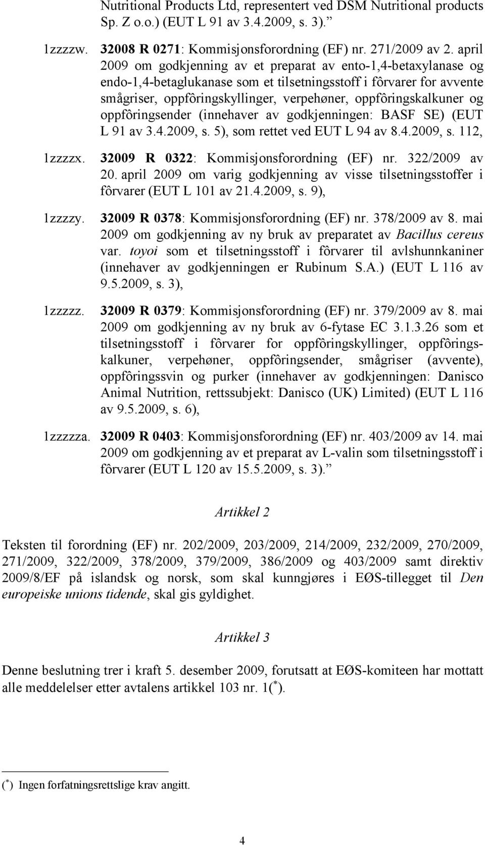 oppfôringskalkuner og oppfôringsender (innehaver av godkjenningen: BASF SE) (EUT L 91 av 3.4.2009, s. 5), som rettet ved EUT L 94 av 8.4.2009, s. 112, 1zzzzx. 1zzzzy. 1zzzzz.