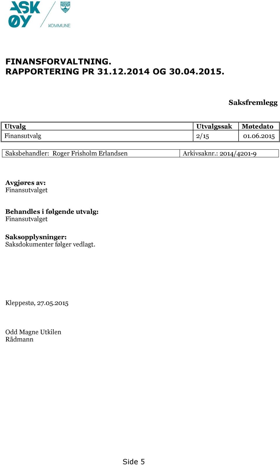 2015 Saksbehandler: Roger Frisholm Erlandsen Arkivsaknr.