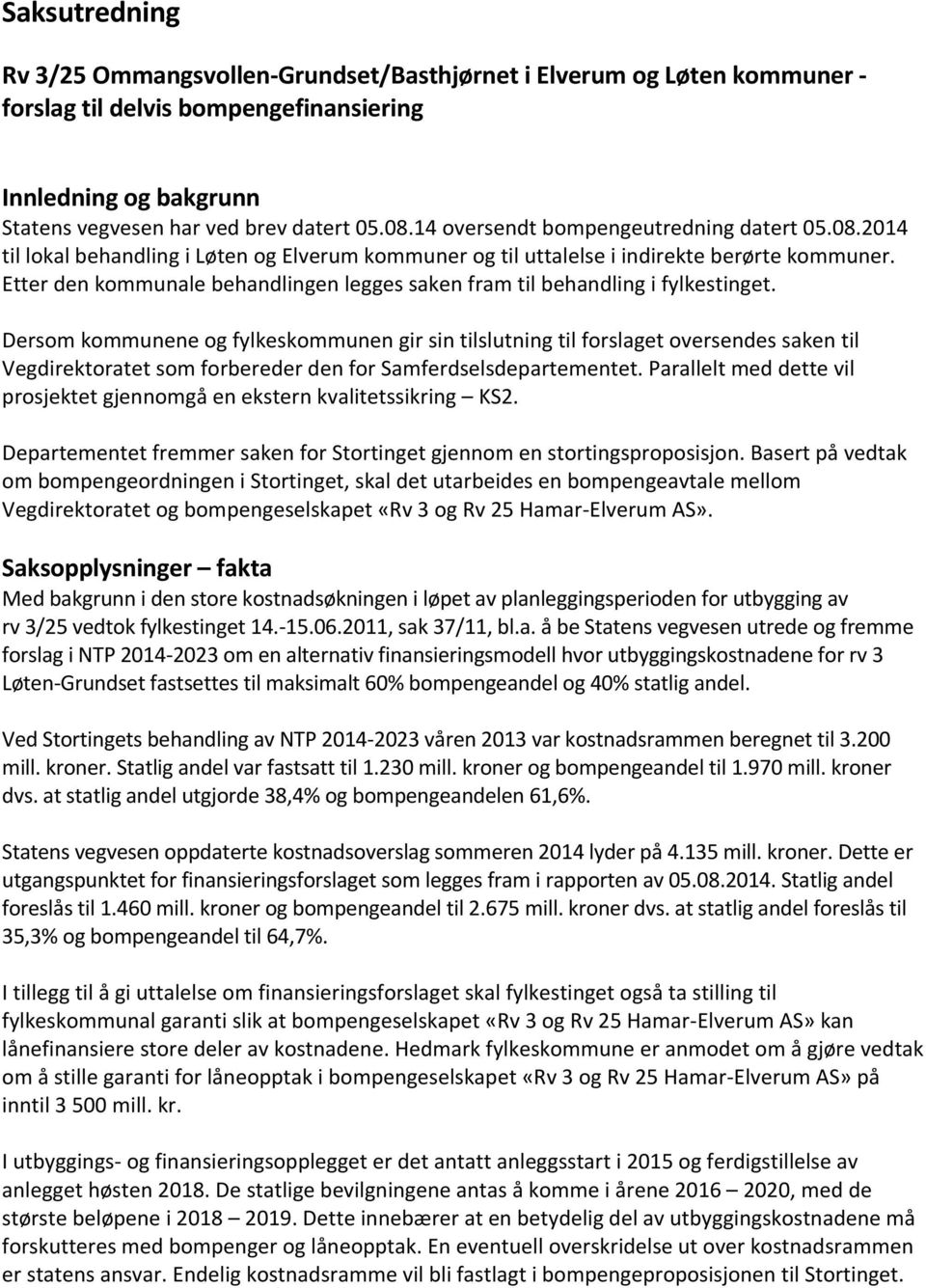 Etter den kommunale behandlingen legges saken fram til behandling i fylkestinget.