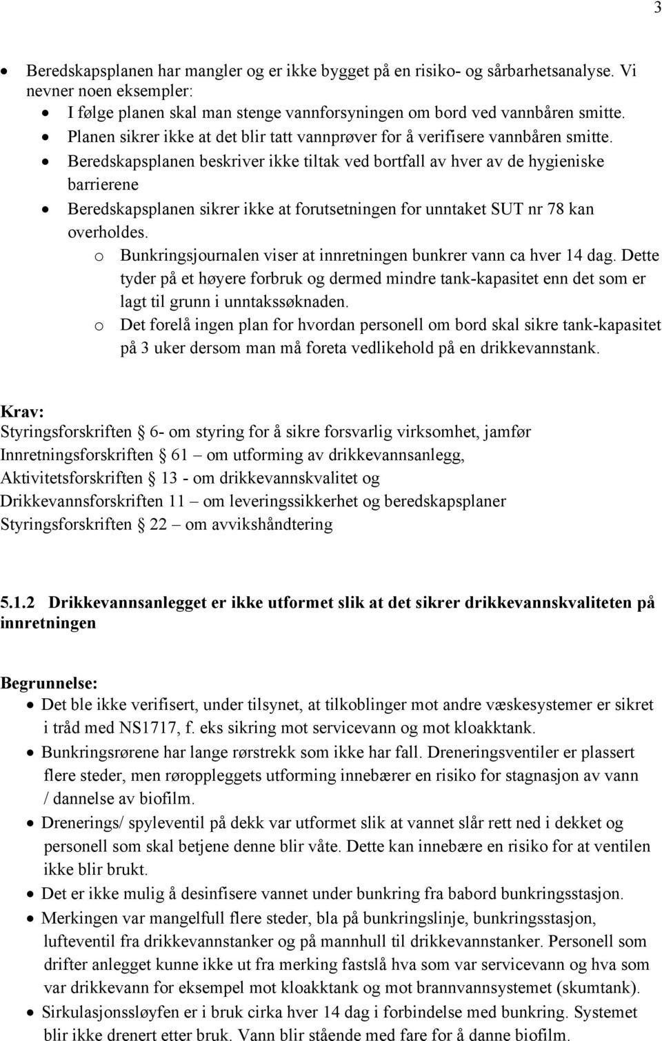 Beredskapsplanen beskriver ikke tiltak ved bortfall av hver av de hygieniske barrierene Beredskapsplanen sikrer ikke at forutsetningen for unntaket SUT nr 78 kan overholdes.