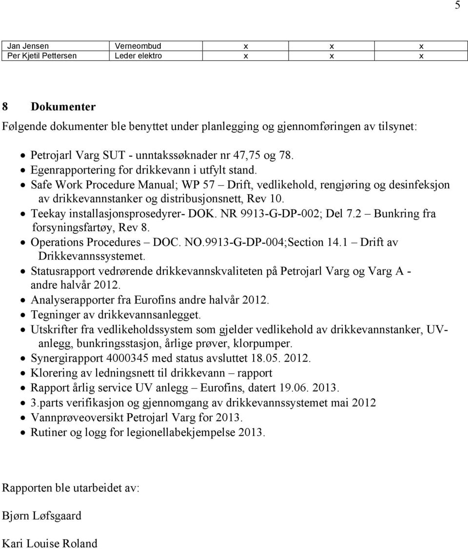 Safe Work Procedure Manual; WP 57 Drift, vedlikehold, rengjøring og desinfeksjon av drikkevannstanker og distribusjonsnett, Rev 10. Teekay installasjonsprosedyrer- DOK. NR 9913-G-DP-002; Del 7.