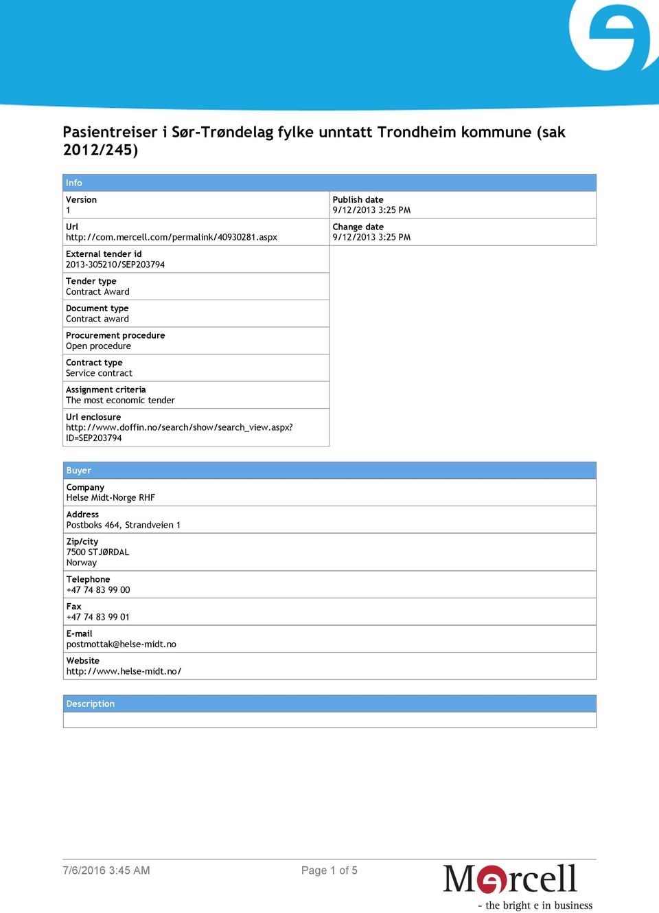 criteria The most economic tender Url enclosure http://www.doffin.no/search/show/search_view.aspx?