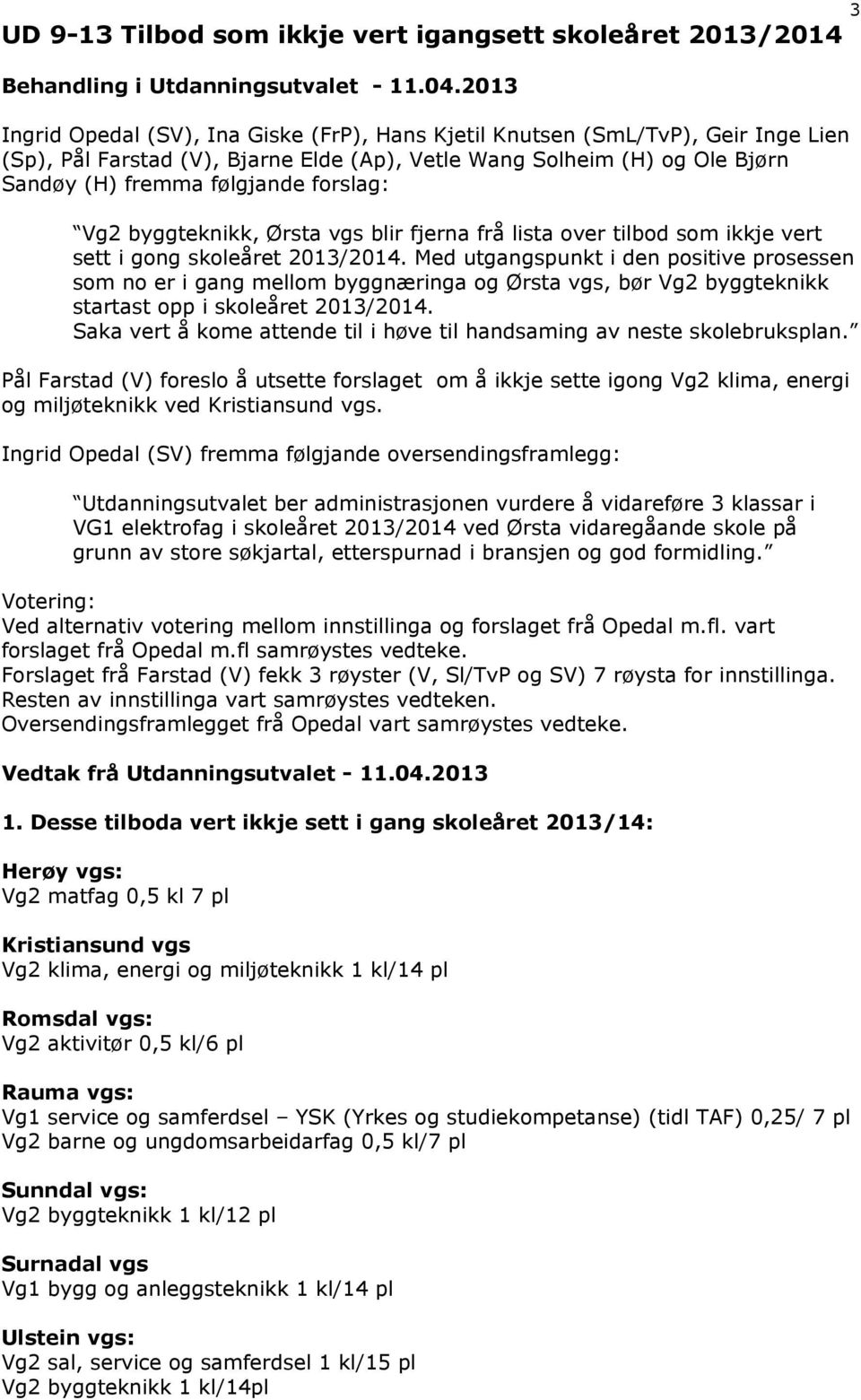 forslag: Vg2 byggteknikk, Ørsta vgs blir fjerna frå lista over tilbod som ikkje vert sett i gong skoleåret 2013/2014.