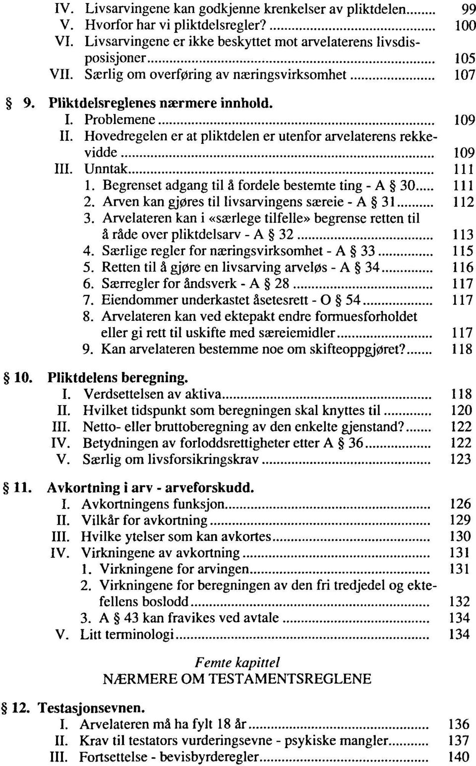 Begrenset adgang til ä fordele besternte ting - A 30 111 2. Arven kan gj0res til livsarvingens saereie - A 31 112 3. Arvelateren kan i «sa?