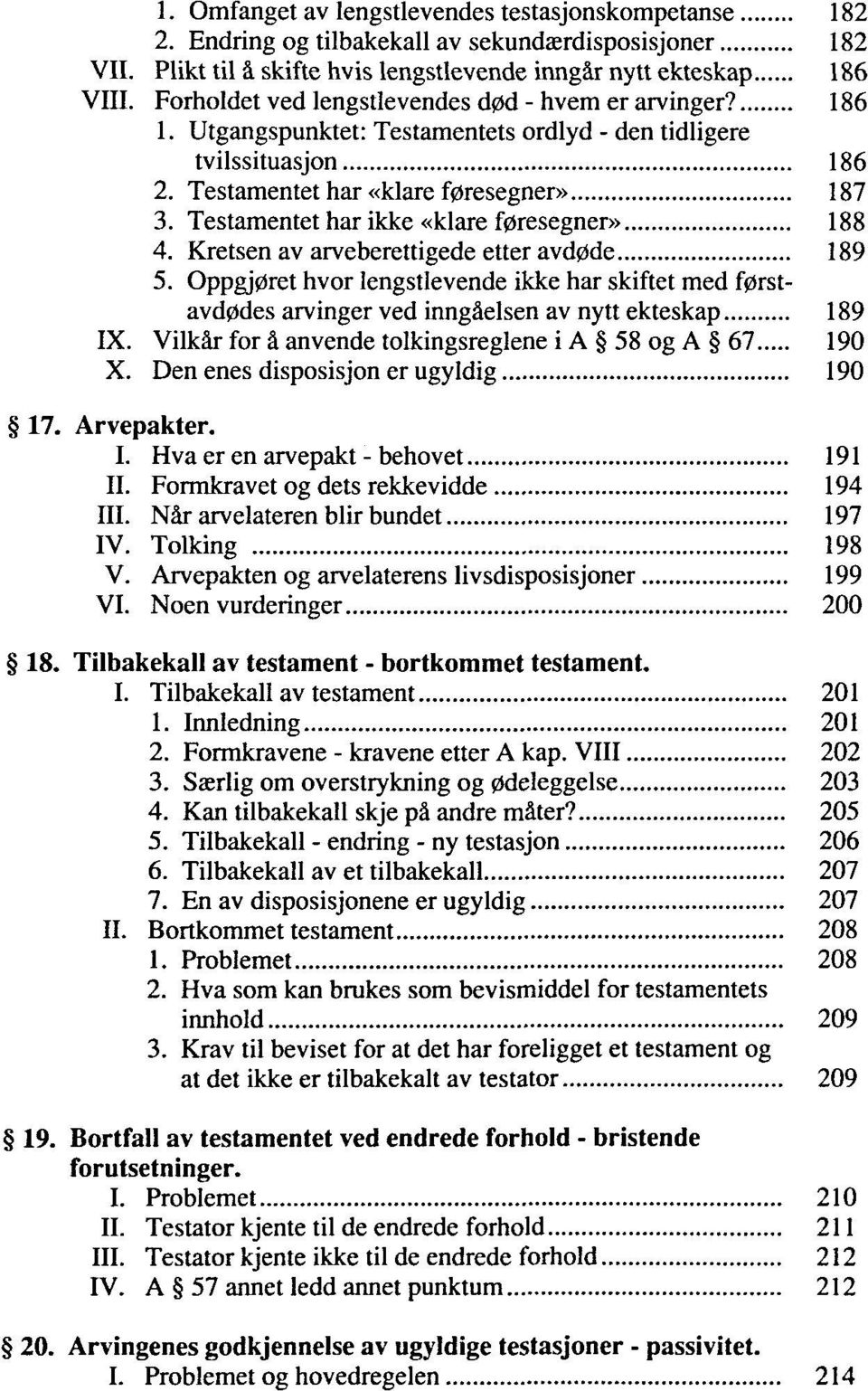 Testamentet har ikke «klare f0resegner» 188 4. Kretsen av arveberettigede etter avd0de 189 5.