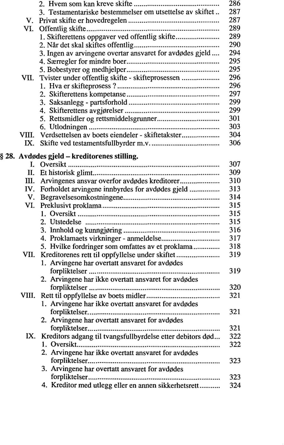 Bobestyrer og medhjelper 295 VII. Tvister under offentlig skifte - skifteprosessen 296 1. Hva er skifteprosess? 296 2. Skifterettens kompetanse 297 3. Saksanlegg - partsforhold 299 4.