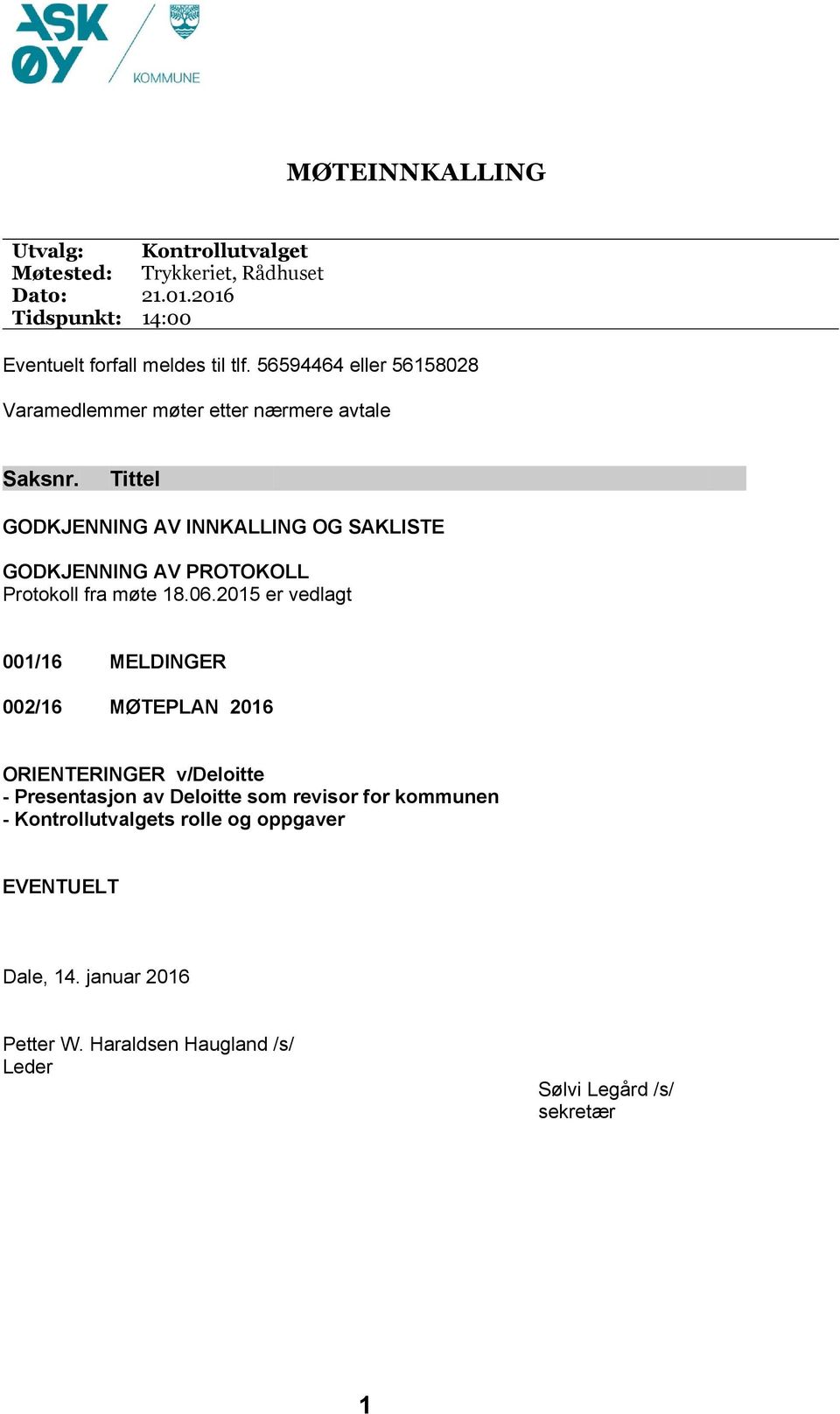 Tittel GODKJENNING AV INNKALLING OG SAKLISTE GODKJENNING AV PROTOKOLL Protokoll fra møte 18.06.