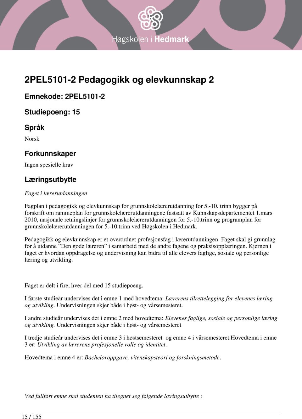 mars 2010, nasjonale retningslinjer for grunnskolelærerutdanningen for 5.-10.trinn og programplan for grunnskolelærerutdanningen for 5.-10.trinn ved Høgskolen i Hedmark.