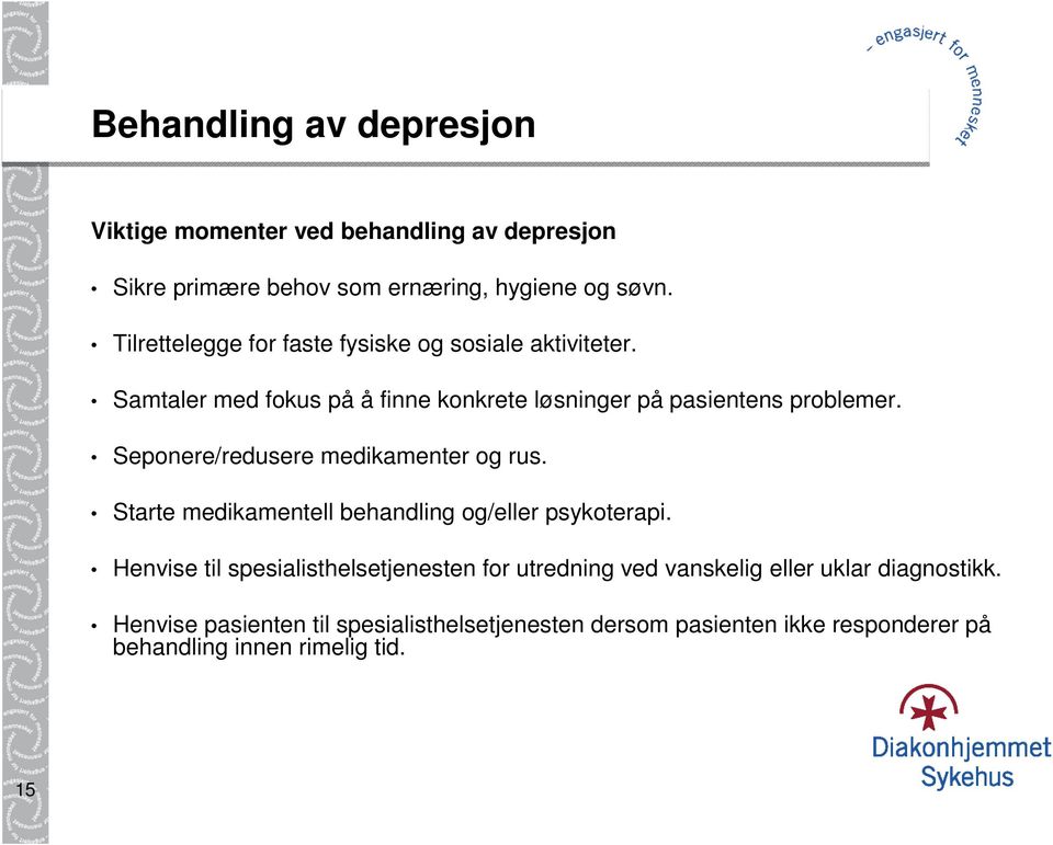 Seponere/redusere medikamenter og rus. Starte medikamentell behandling og/eller psykoterapi.