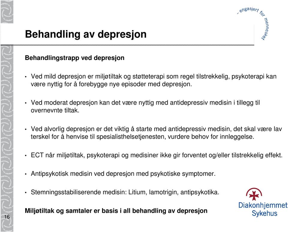 Ved alvorlig depresjon er det viktig å starte med antidepressiv medisin, det skal være lav terskel for å henvise til spesialisthelsetjenesten, vurdere behov for innleggelse.