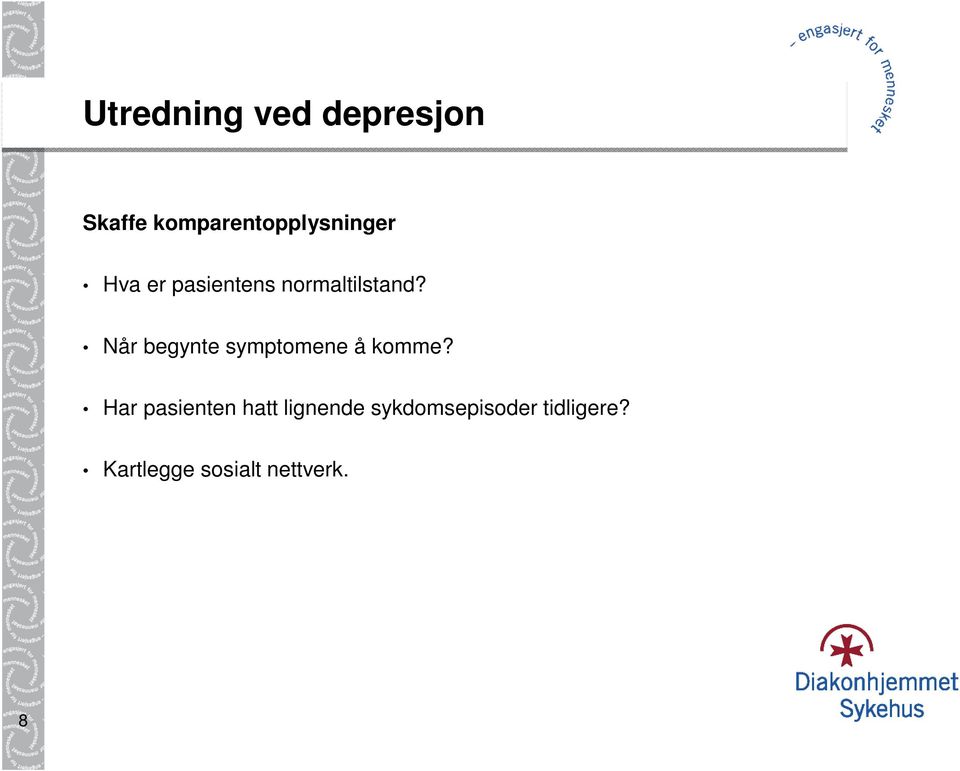 normaltilstand? Når begynte symptomene å komme?