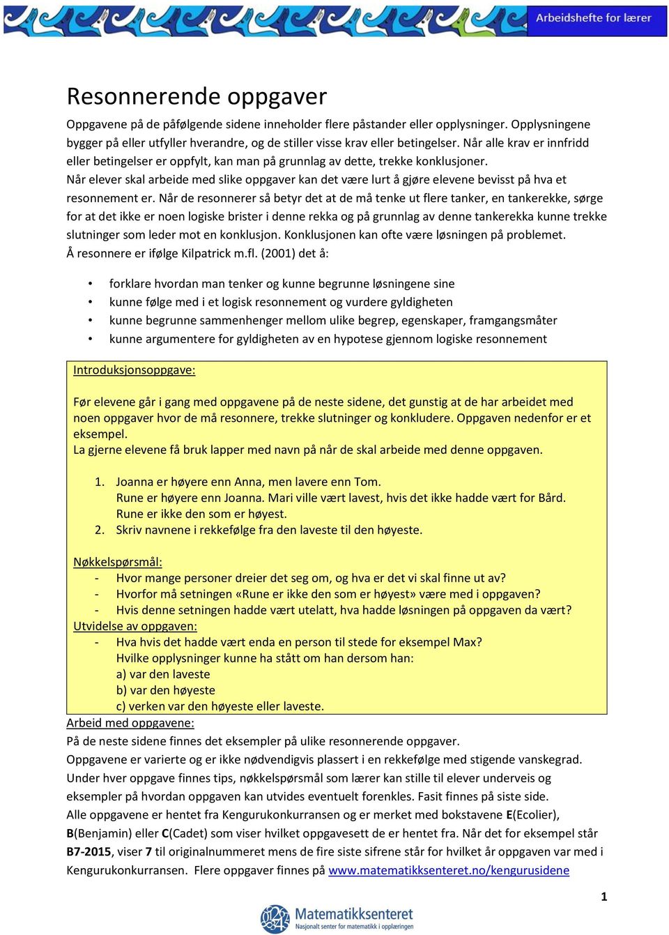 Når elever skal arbeide med slike oppgaver kan det være lurt å gjøre elevene bevisst på hva et resonnement er.