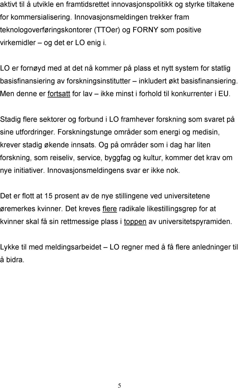 LO er fornøyd med at det nå kommer på plass et nytt system for statlig basisfinansiering av forskningsinstitutter inkludert økt basisfinansiering.