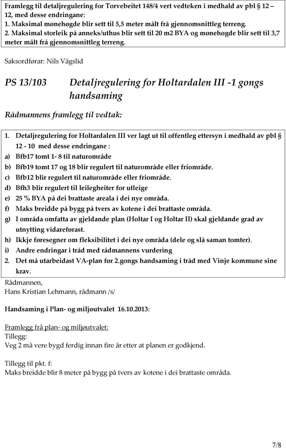 Saksordførar: Nils Vågslid PS 13/103 Detaljregulering for Holtardalen III -1 gongs handsaming 1.