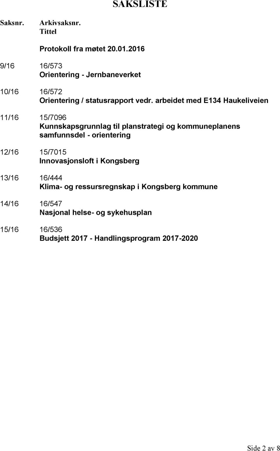 arbeidet med E134 Haukeliveien 11/16 15/7096 Kunnskapsgrunnlag til planstrategi og kommuneplanens samfunnsdel - orientering