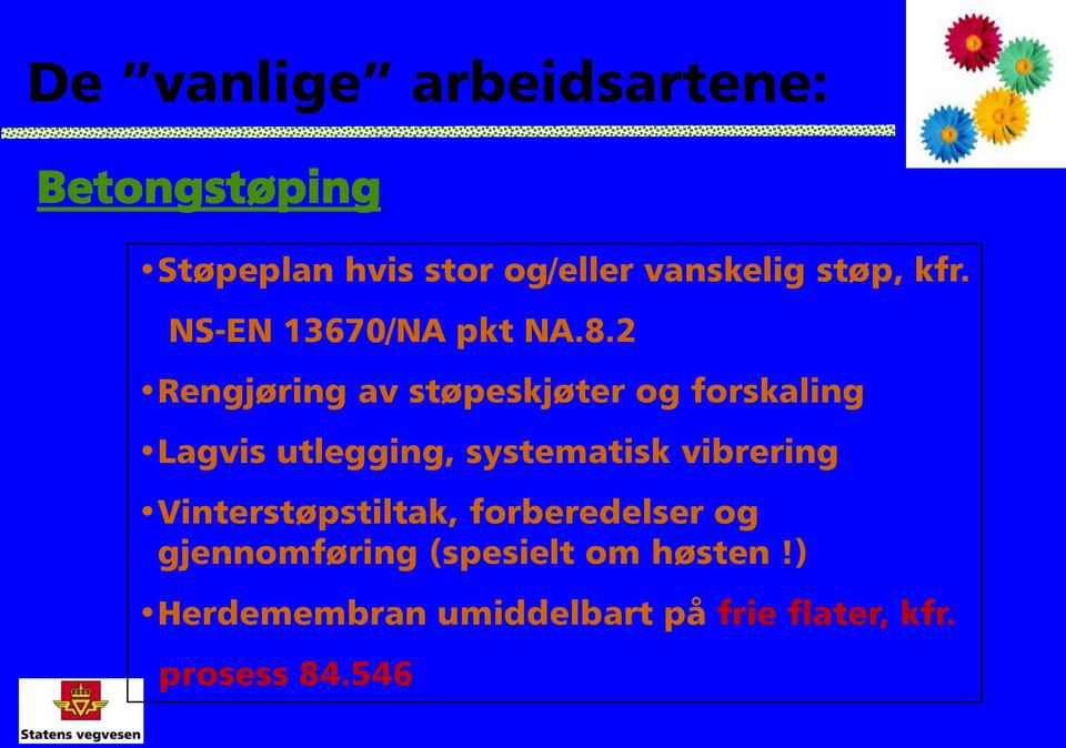 2 Rengjøring av støpeskjøter og forskaling Lagvis utlegging, systematisk vibrering