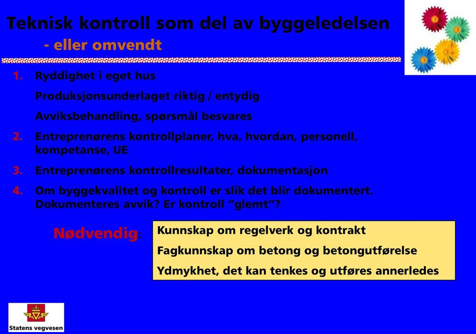 Entreprenørens kontrollplaner, hva, hvordan, personell, kompetanse, UE 3. Entreprenørens kontrollresultater, dokumentasjon 4.