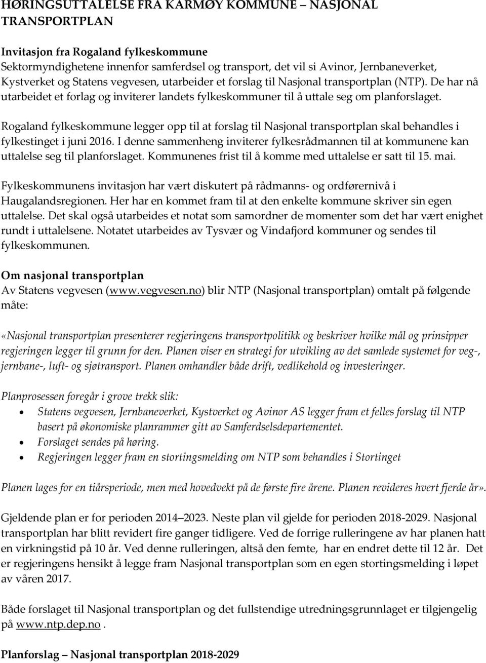 Rogaland fylkeskommune legger opp til at forslag til Nasjonal transportplan skal behandles i fylkestinget i juni 2016.