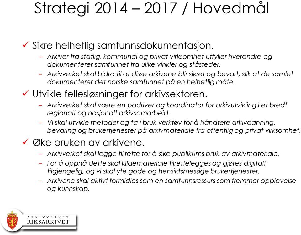 Arkivverket skal være en pådriver og koordinator for arkivutvikling i et bredt regionalt og nasjonalt arkivsamarbeid.