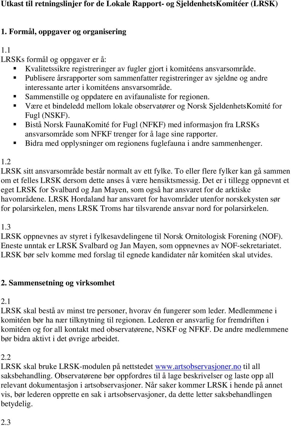 Publisere årsrapporter som sammenfatter registreringer av sjeldne og andre interessante arter i komitéens ansvarsområde. Sammenstille og oppdatere en avifaunaliste for regionen.