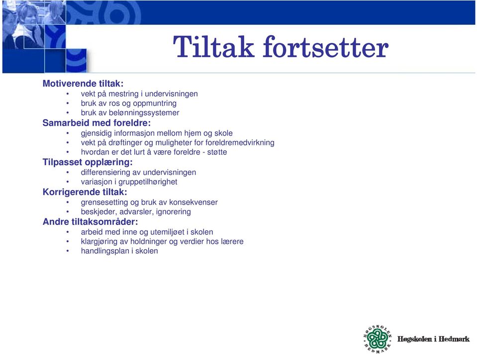 opplæring: differensiering av undervisningen variasjon i gruppetilhørighet Korrigerende tiltak: grensesetting og bruk av konsekvenser beskjeder,