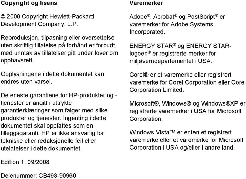 Ingenting i dette dokumentet skal oppfattes som en tilleggsgaranti. HP er ikke ansvarlig for tekniske eller redaksjonelle feil eller utelatelser i dette dokumentet.