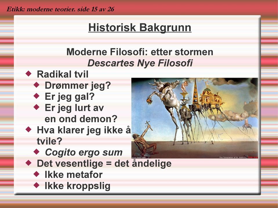 Descartes Nye Filosofi Radikal tvil Drømmer jeg? Er jeg gal?