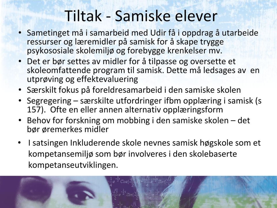 Dette må ledsages av en utprøving og effektevaluering Særskilt fokus på foreldresamarbeid i den samiske skolen Segregering særskilte utfordringer ifbm opplæring i samisk (s 157).
