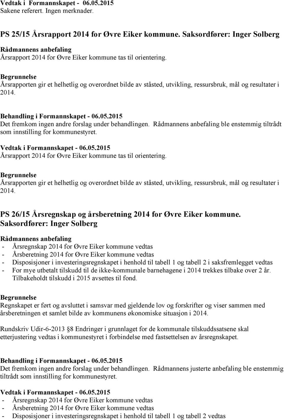 ble enstemmig tiltrådt som innstilling for kommunestyret. Årsrapport 2014 for Øvre Eiker kommune tas til orientering.