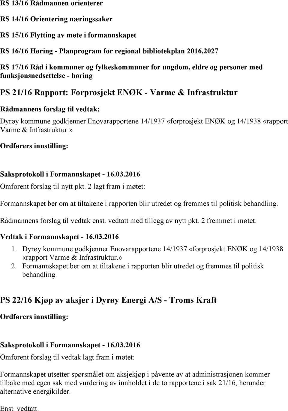 Enovarapportene 14/1937 «forprosjekt ENØK og 14/1938 «rapport Varme & Infrastruktur.» Omforent forslag til nytt pkt.