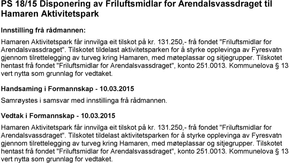 Tilskotet tildelast aktivitetsparken for å styrke opplevinga av Fyresvatn gjennom tilrettelegging av turveg kring Hamaren, med møteplassar og sitjegrupper.