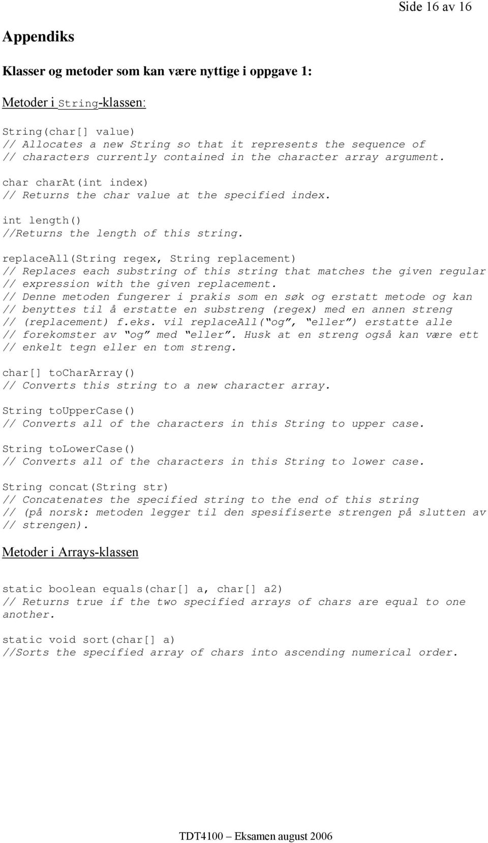 replaceall(string regex, String replacement) // Replaces each substring of this string that matches the given regular // expression with the given replacement.