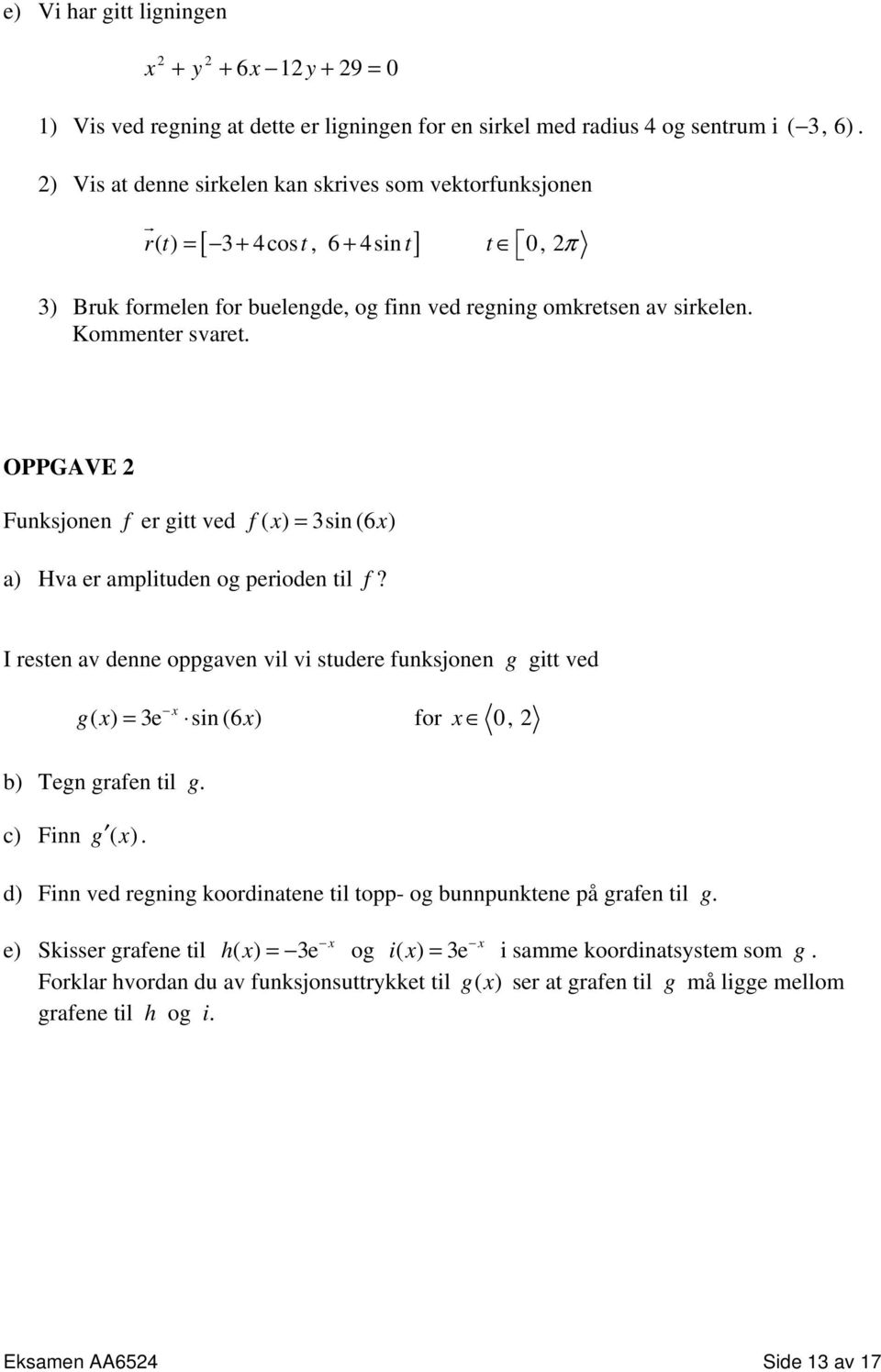 OPPGAVE Funksjonen f er gitt ved f( x) = 3sin (6 x) a) Hva er amplituden og perioden til f?