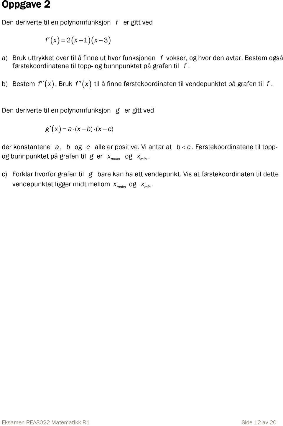 polynomfunksjon g er gitt ved g x a( x b) ( x c) der konstantene a, b og c alle er positive Vi antar at b c Førstekoordinatene til toppog bunnpunktet på grafen til g er xmaks