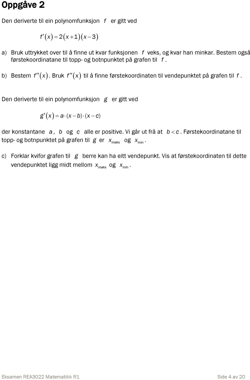 polynomfunksjon g er gitt ved g x a( x b) ( x c) der konstantane a, b og c alle er positive Vi går ut frå at b c Førstekoordinatane til topp- og botnpunktet på grafen til g er