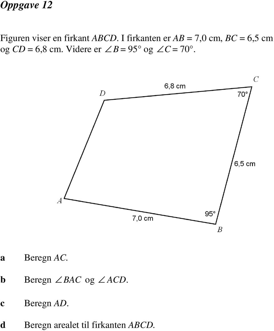 6,8 cm. Videre er B = 95 og C = 70. Beregn AC.