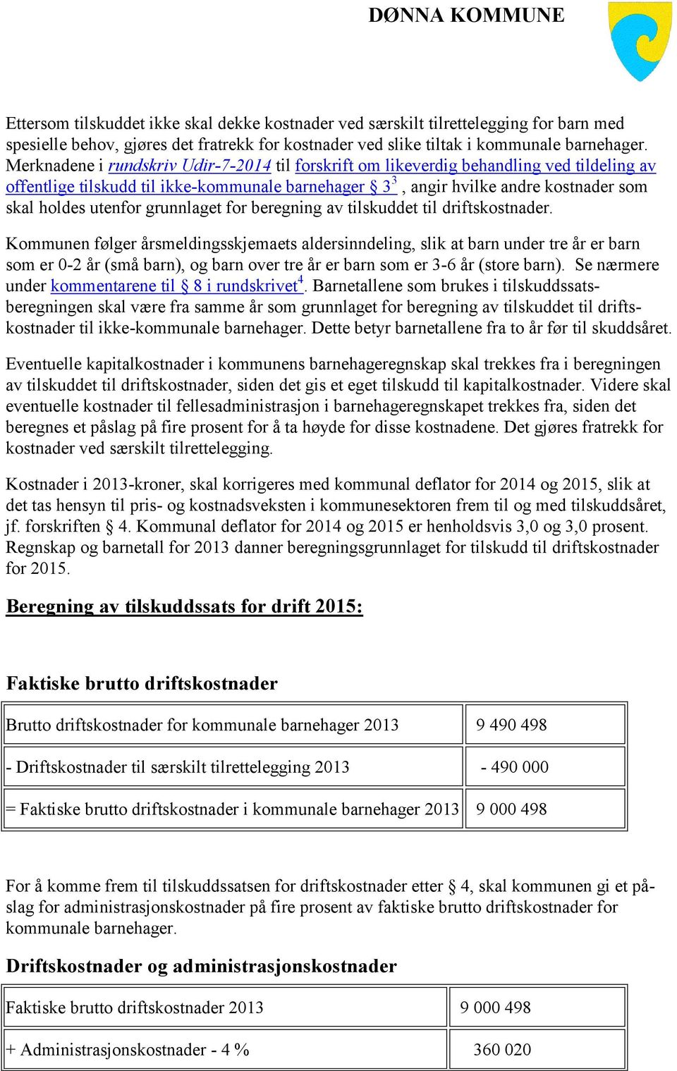 grunnlaget for beregning av tilskuddet til driftskostnader.