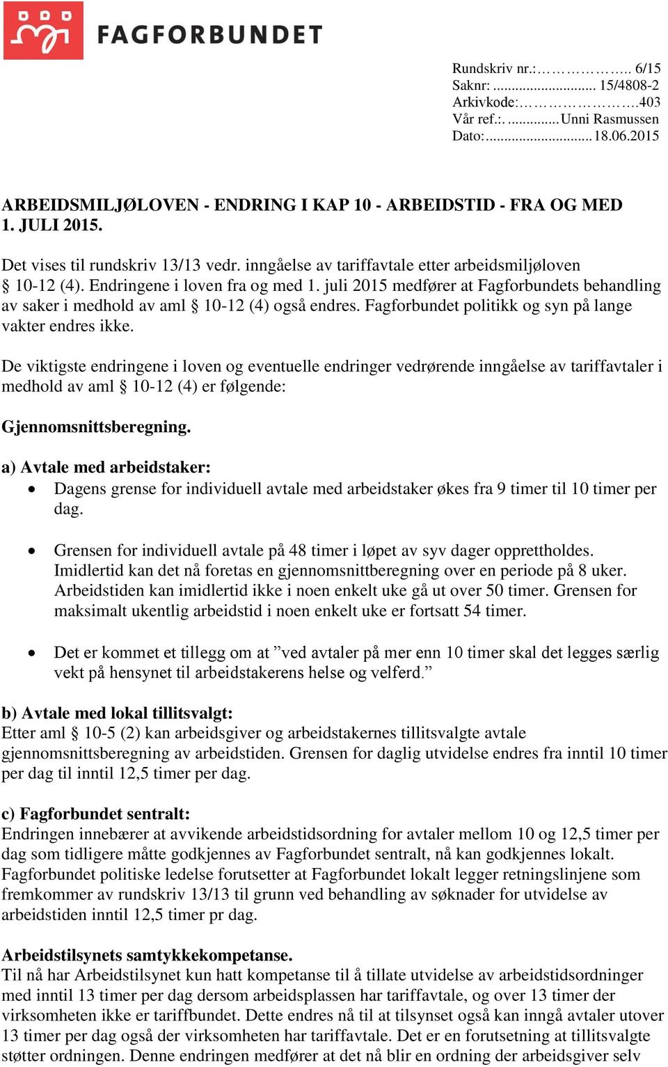 juli 2015 medfører at Fagforbundets behandling av saker i medhold av aml 10-12 (4) også endres. Fagforbundet politikk og syn på lange vakter endres ikke.