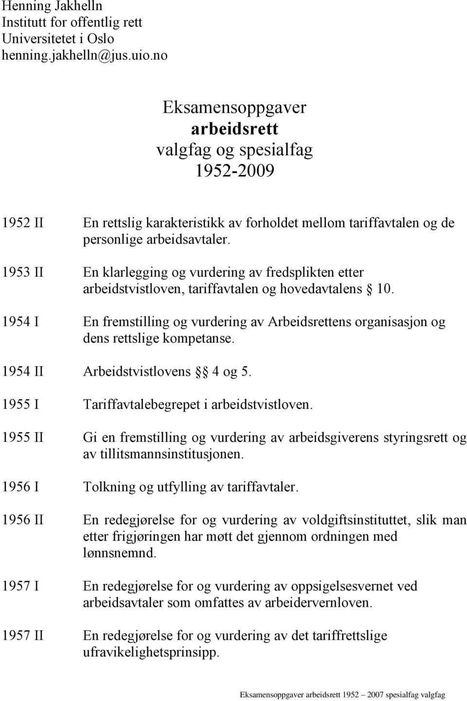 1953 II En klarlegging og vurdering av fredsplikten etter arbeidstvistloven, tariffavtalen og hovedavtalens 10.