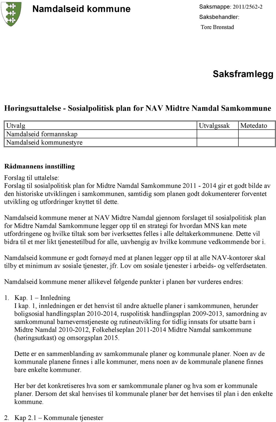 utviklingen i samkommunen, samtidig som planen godt dokumenterer forventet utvikling og utfordringer knyttet til dette.