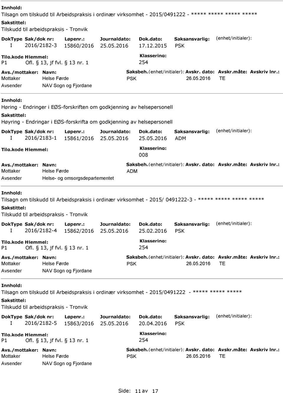 Mottaker ADM Helse- og omsorgsdepartementet Tilsagn om tilskudd til Arbeidspraksis i ordinær virksomhet - 2015/ 0491222-3 - ***** ***** ***** ***** Tilskudd til arbeidspraksis - Tronvik 2016/2182-4