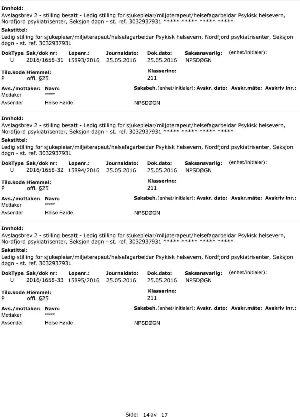 Nordfjord psykiatrisenter, Seksjon 2016/1658-32 15894/2016 NSDØGN NSDØGN  sjukepleiar/miljøterapeut/helsefagarbeidar sykisk helsevern, Nordfjord psykiatrisenter, Seksjon 2016/1658-33 15895/2016