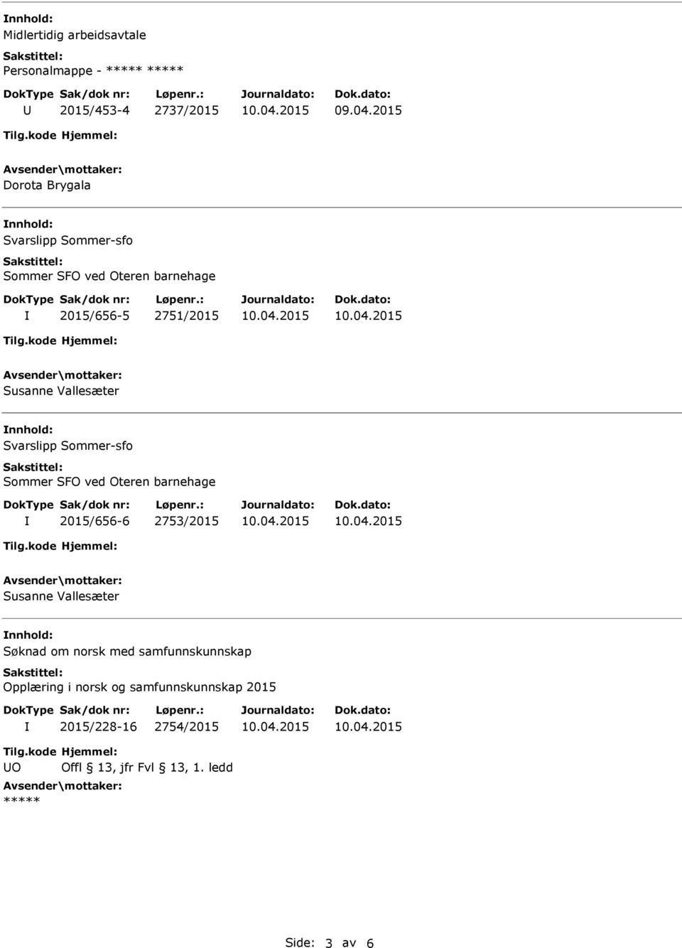 SFO ved Oteren barnehage 2015/656-6 2753/2015 Susanne Vallesæter Søknad om norsk med